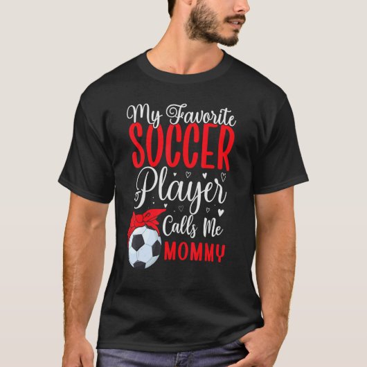 My Favorite Soccer player calls me Mom Cute 1 T-shirt (Voorkant)