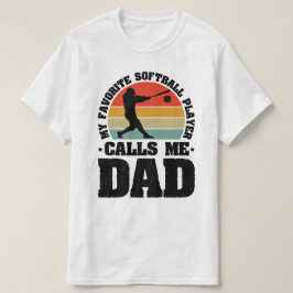 My Favorite Softball Player Calls Me Dad T-shirt