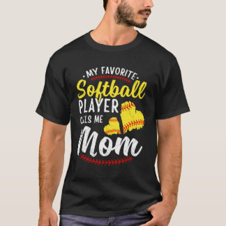 My Favorite Softball Player Calls Me Mom Softball T-shirt