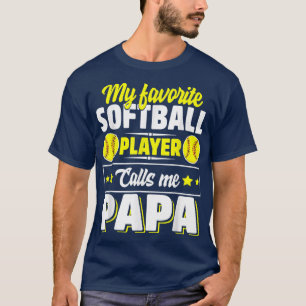 My Favorite Softball Player Calls Me Papa Father's T-shirt