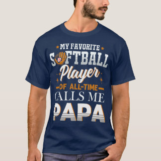 My Favorite Softball Player Calls Me Papa Fathers  T-shirt