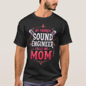 My Favorite Sound Engineer Calls Me Mom Sound Engi T-shirt (Voorkant)