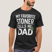 My Favorite Stoner Calls Me Dad - Dad Gift T-shirt (Voorkant)
