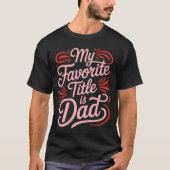 My Favorite Title Is Dad Calligraphy Tee T-shirt (Voorkant)