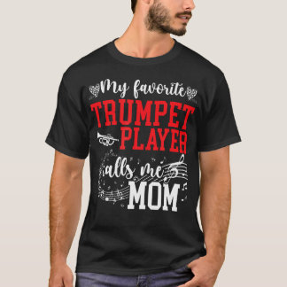 My Favorite Trumpet Player Mom Trumpet Mom Trumpet T-shirt