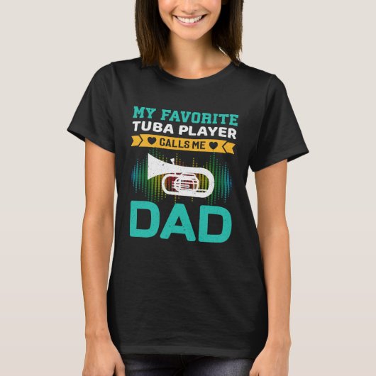 My Favorite Tuba Player Calls Me Dad Fathers Day T-shirt (Voorkant)