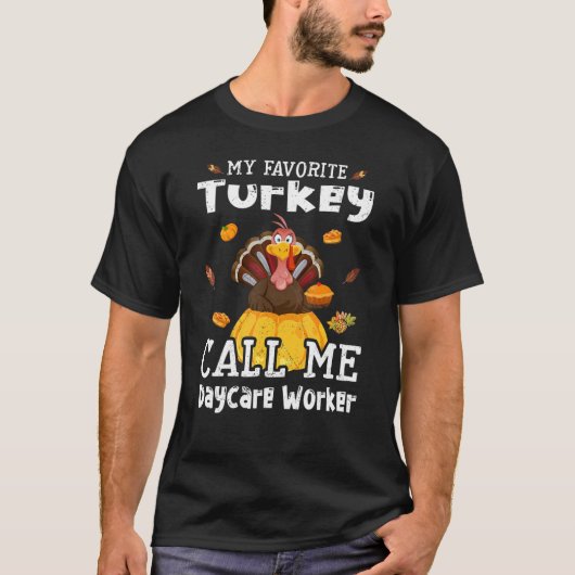My Favorite Turkey Calls Me Daycare Worker Thanksg T-shirt (Voorkant)