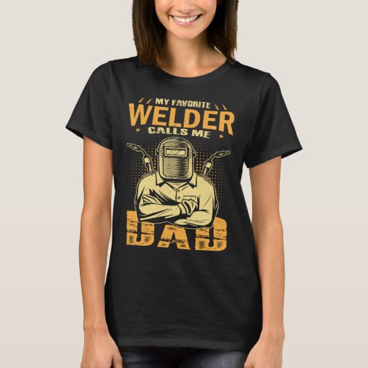 My Favorite Welder Calls Me Dad Welding Father Hus T-shirt (Voorkant)