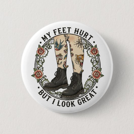 My Feet Hurt But I Look Great Doc Martens Button (Voorkant)