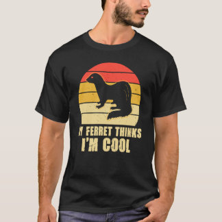 My ferret thinks i'm cool t-shirt