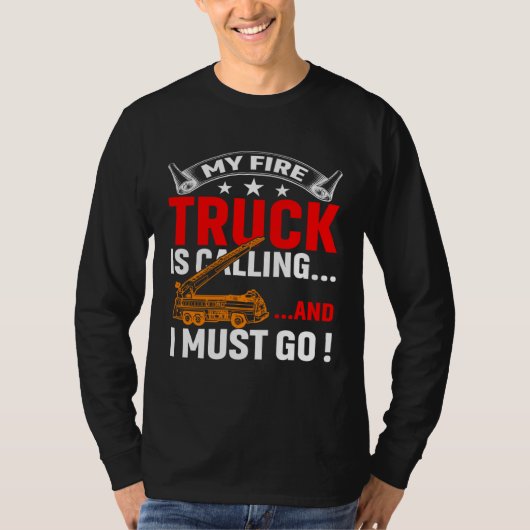 My Firetruck Is Calling And I Must Go Fire Trucker T-shirt (Voorkant)