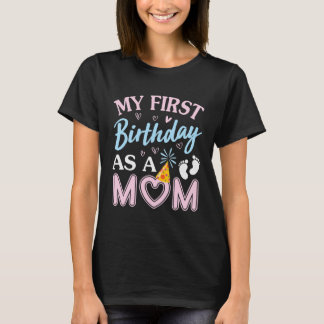 My First Birthday As A Mom Happy Mothers Day Mommy T-shirt
