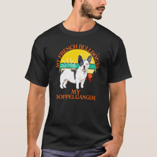 My French Bulldog Is My Doppelganger Dog Animal T-shirt