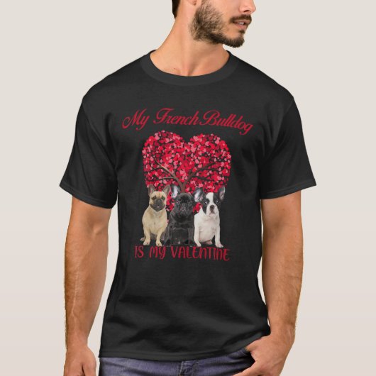 My French Bulldog Is My Valentine Dog Lover Valent T-shirt (Voorkant)