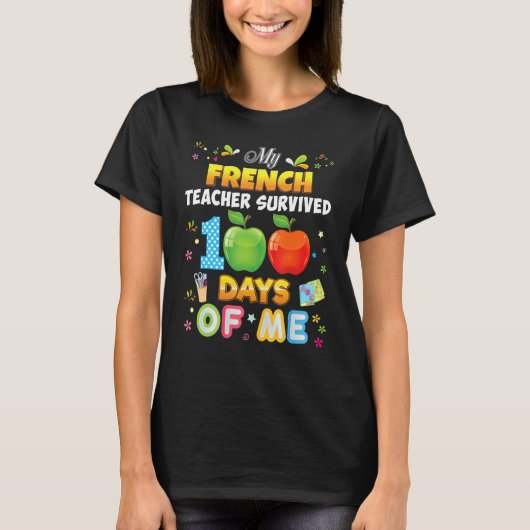 My French Teacher Survived 100 Days Of Me 100th Da T-shirt (Voorkant)