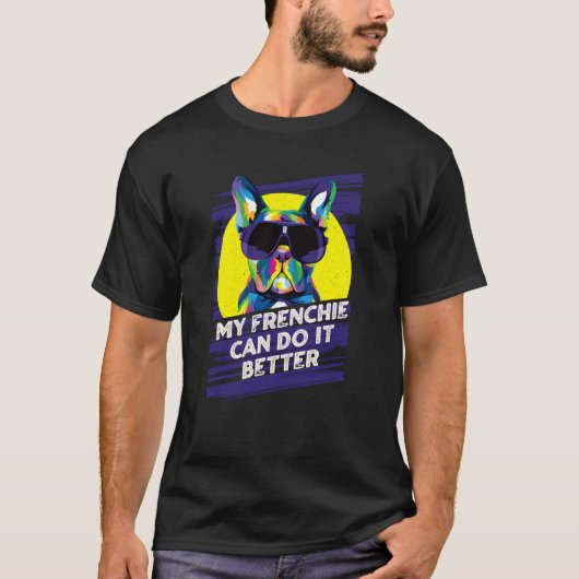 My Frenchie Can Do It Better French Bulldog Fur Mo T-shirt (Voorkant)