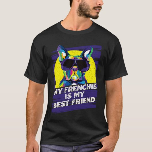 My Frenchie Is My Best Friend French Bulldog T-shirt (Voorkant)