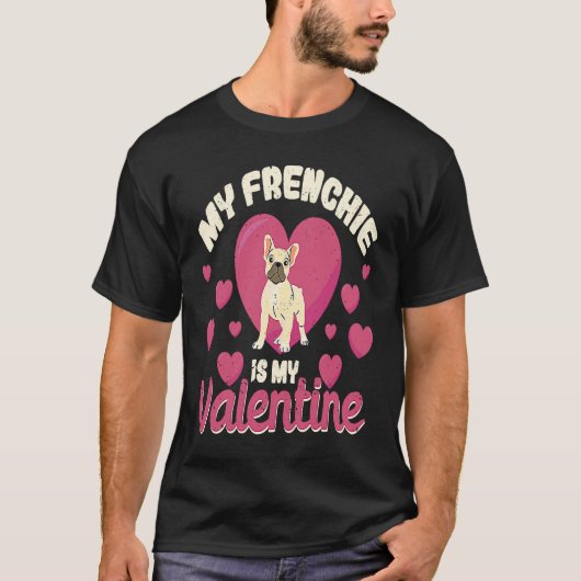 My Frenchie Is My Valentine Valentines Day French  T-shirt (Voorkant)