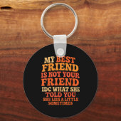 My Friend Not Your Friend Funny Drama Quote Sleutelhanger (Voorkant)