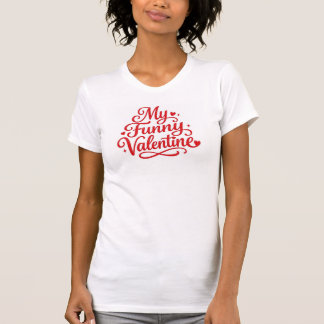 My Funny Valentine T-shirt