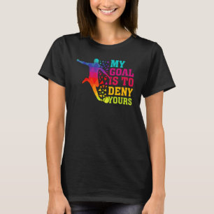 My Goal Deny Yours Goalie Soccer Player Sports Fut T-shirt