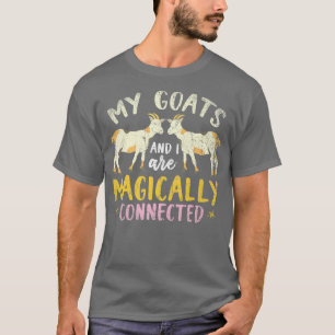 My Goats And I Are Magically Connected Funny Fwape T-shirt