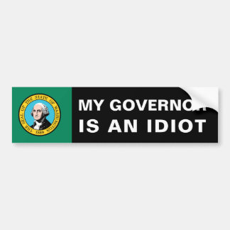 My Governor Is An Idiot - Washington Bumpersticker