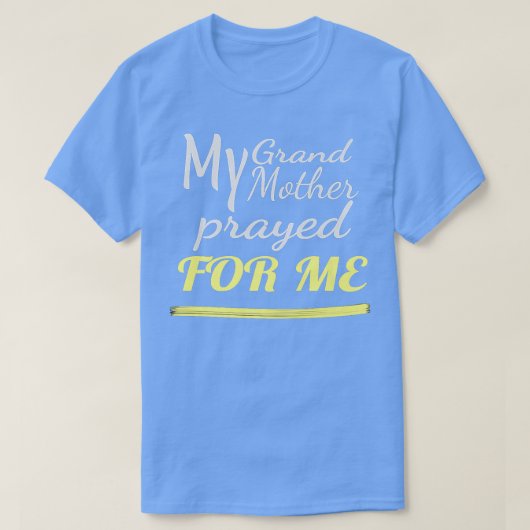 My Grandmother Prayed for Me  T-shirt (Design voorkant)