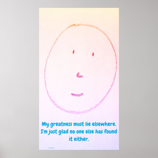 "My Greatness Must Lie Elsewhere", funny, humor Poster (Voorkant)
