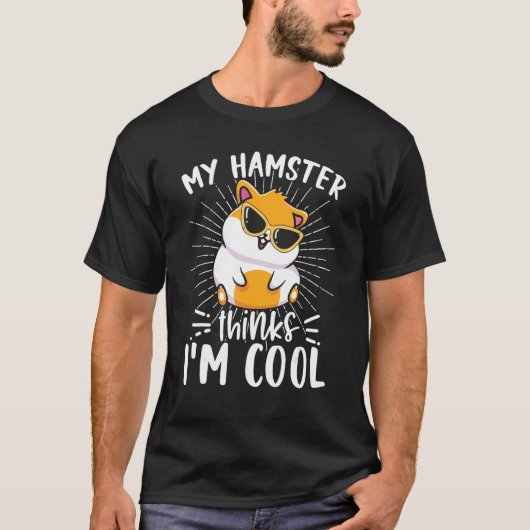 My Hamster Thinks I'm Cool Hamster Owner T-shirt (Voorkant)
