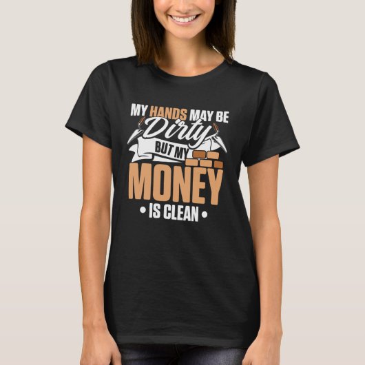 My Hands May Be Dirty But My Money Is Clean Brickl T-shirt (Voorkant)