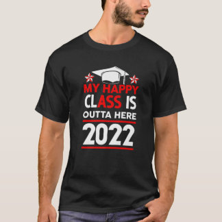 My Happy Class Is Outta Here 2022 High School Grad T-shirt