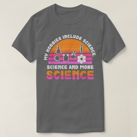 My Hobbies Include Science, Science and More Scien T-shirt (Design voorkant)