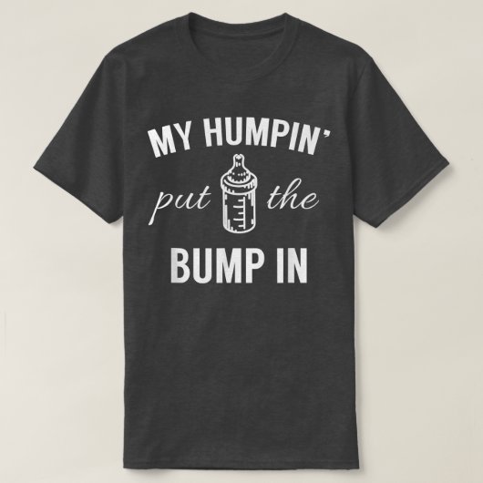 My Humpin Put The Bump In First Time Father Announ T-shirt (Design voorkant)