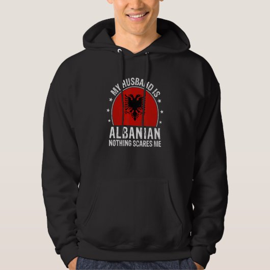 My Husband Is Albanian Nothing Scares Me Albanian  Hoodie (Voorkant)