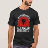 My Husband Is Albanian Nothing Scares Me Albanian  T-shirt (Voorkant)