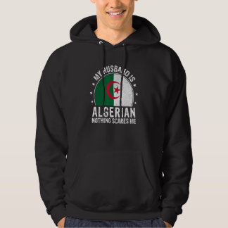 My Husband Is Algerian Nothing Scares Me Algerian  Hoodie