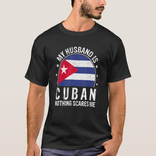 My Husband Is Cuban Nothing Scares Me Cuban Husban T-shirt (Voorkant)