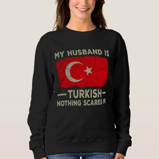 My Husband is Turkish Nothing Scares Me Wife Trui (Voorkant)