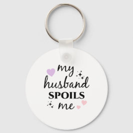 My Husband Spoils Me  Sleutelhanger