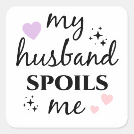 My Husband Spoils Me  Vierkante Sticker