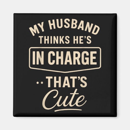 My Husband Thinks He’s In Charge Funny Saying Humo Magneet (Voorkant)