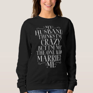 My Husband Thinks Im Crazy But Im Not The One Who Trui