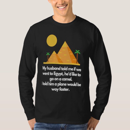 My husband told me if we went to Egypt T-shirt (Voorkant)