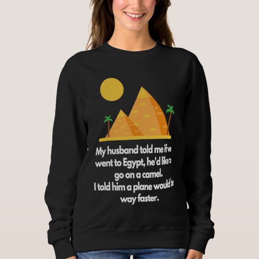 My husband told me if we went to Egypt Trui (Voorkant)