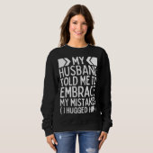 My Husband Told Me To Embrace My Mistakes I Hugged Trui (Voorkant volledig)