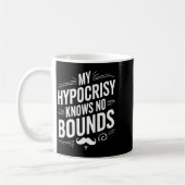 My Hycrisy Knows No Bounds Sarcastic Funny Quote  Koffiemok (Links)