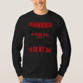 My Job Ironworker Ironwork Ironworkers T-shirt (Voorkant)