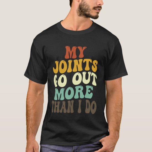 My Joints Go Out More Than I Do   7 T-shirt (Voorkant)