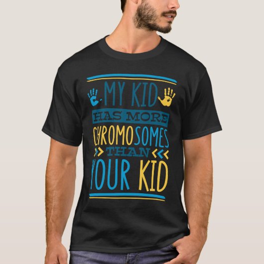 My Kid Has More Chromosomes T21 Down Syndrome Awar T-shirt (Voorkant)